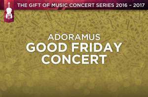 Adoramus Good Friday Concert_HS
