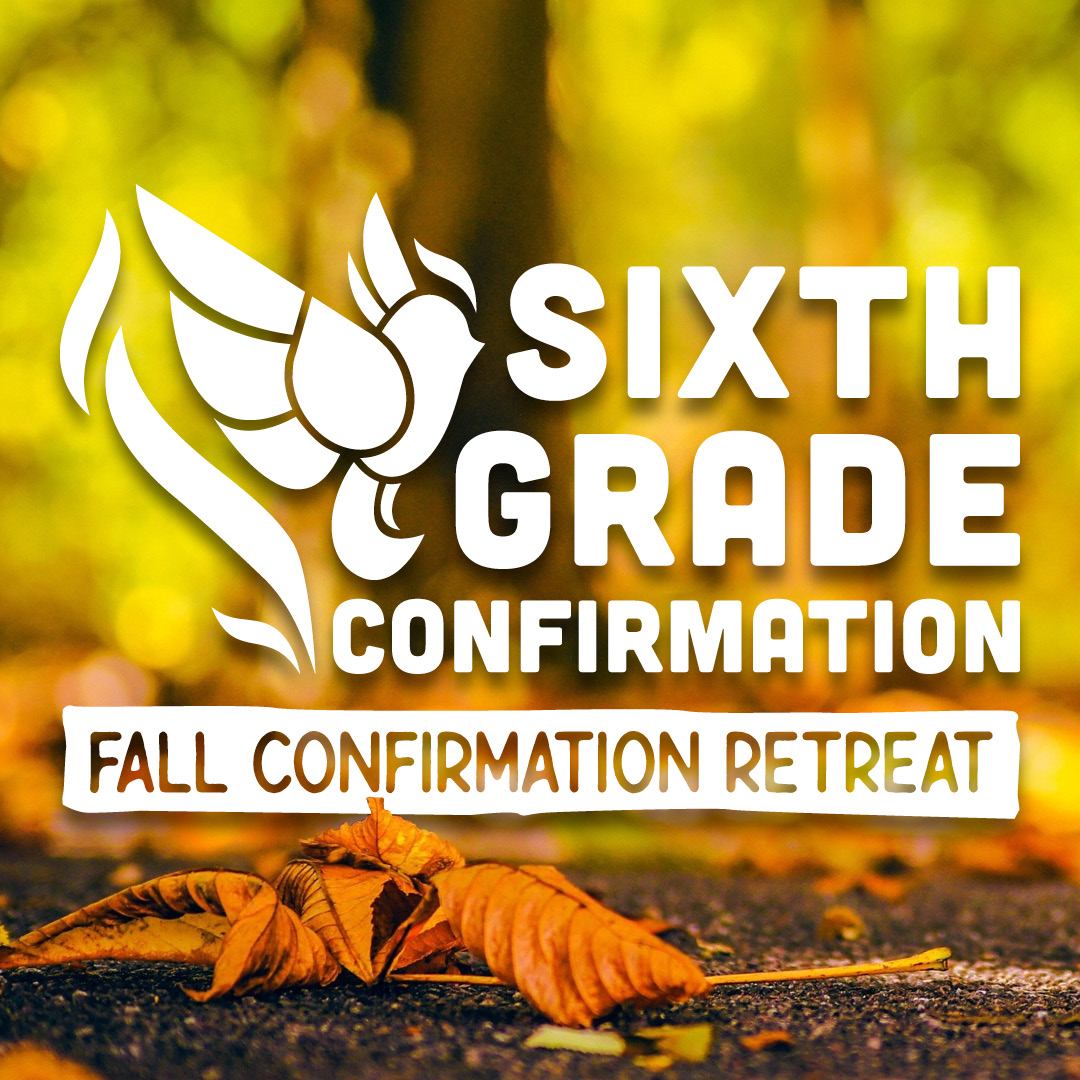 Sixth Grade Families, it’s time for the FUMCFW Fall Confirmation Retreat!