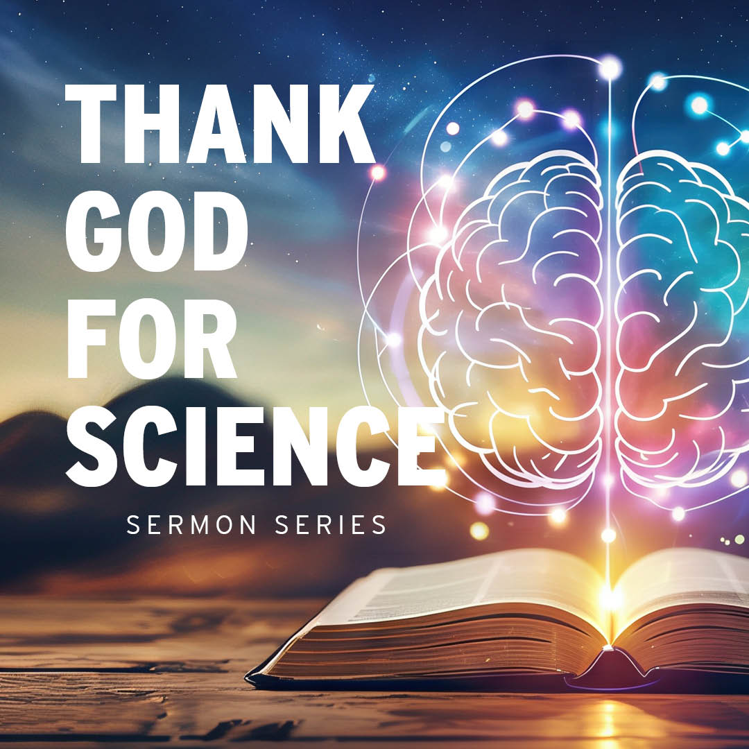 Sermon Series: Thank God For Science